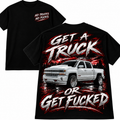 Get A Truck Or Get F*cked graphic tee - front and back view on black shirt